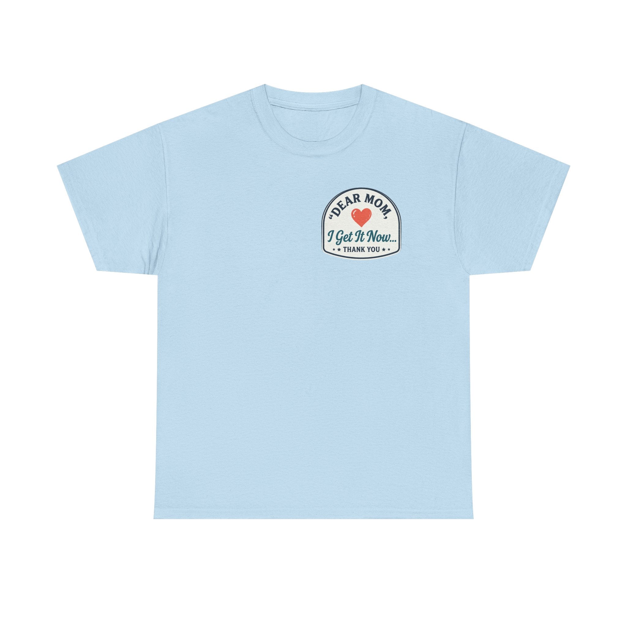 Dear mom, I get it now Cotton Tee