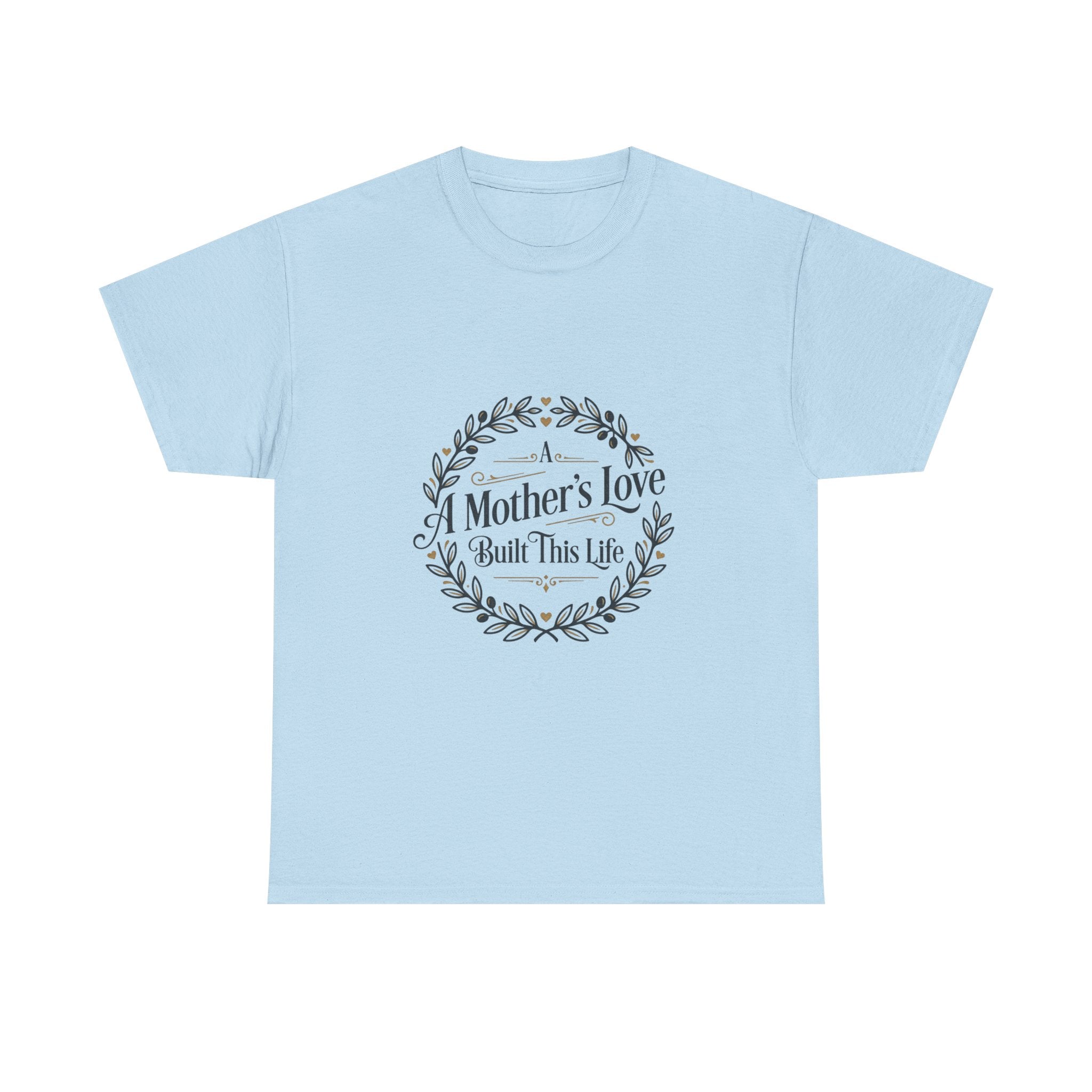 A mother's love Built this life- Mother's day Cotton Tee