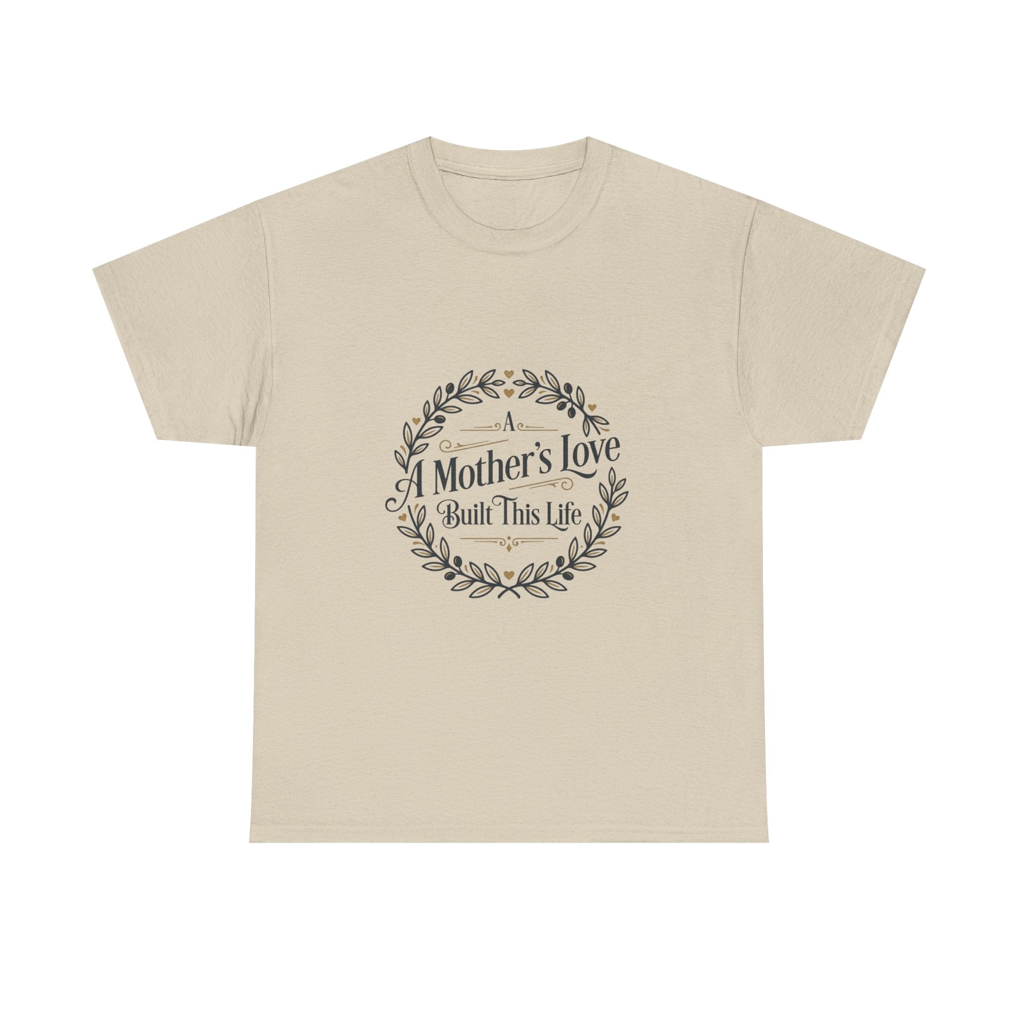 A mother's love Built this life- Mother's day Cotton Tee