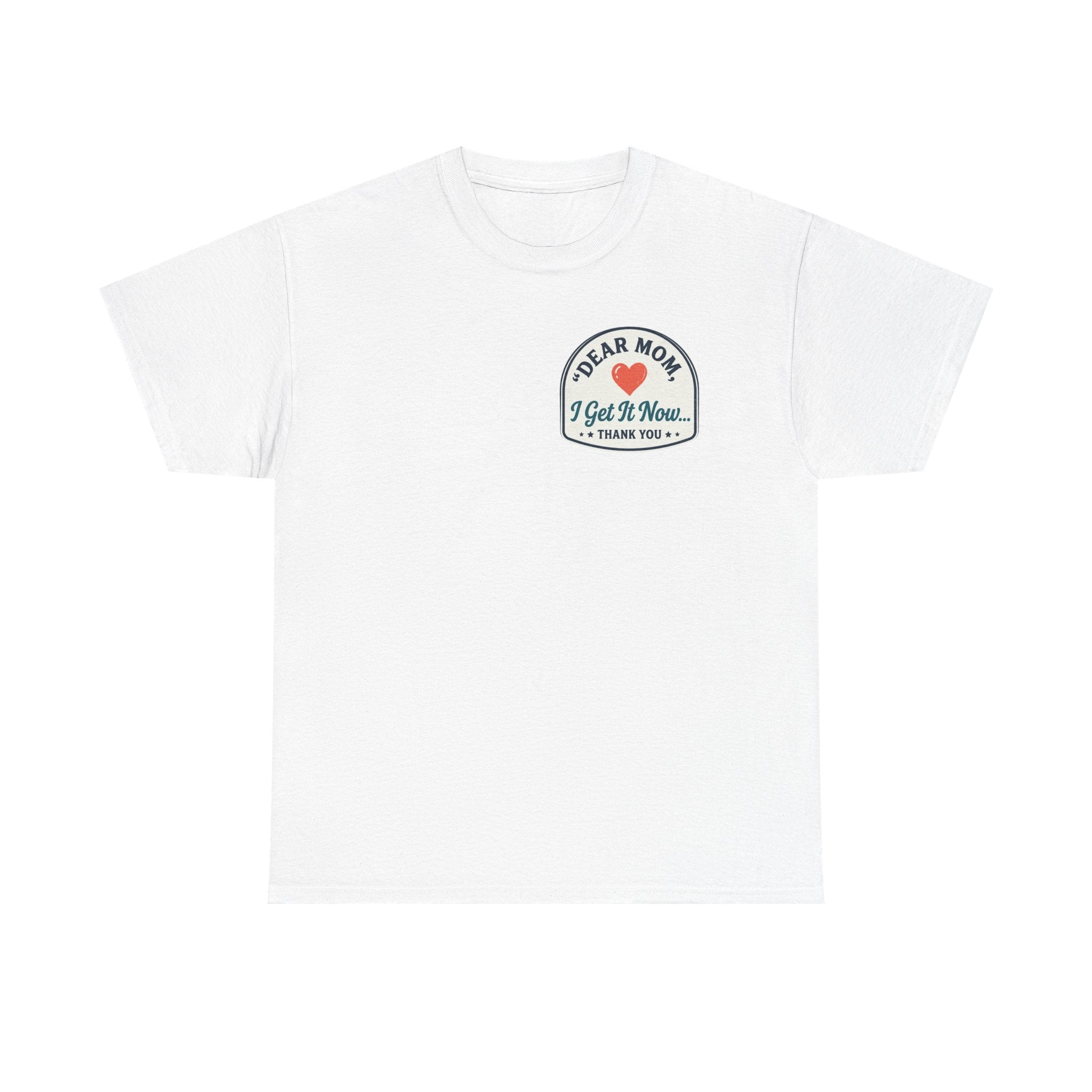 Dear mom, I get it now Cotton Tee