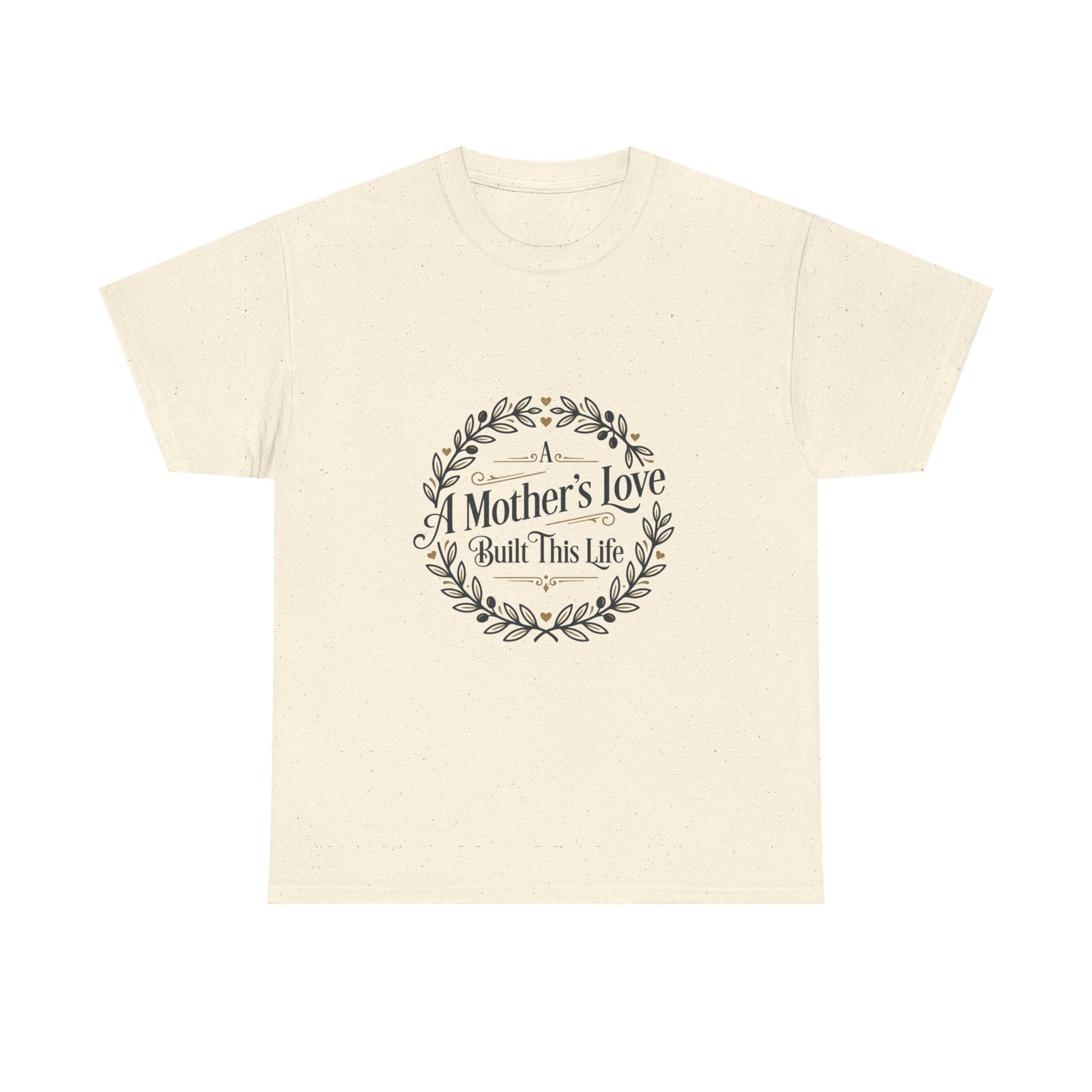 A mother's love Built this life- Mother's day Cotton Tee