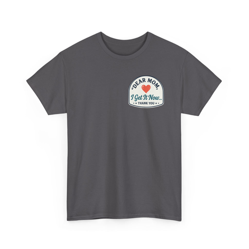Dear mom, I get it now Cotton Tee