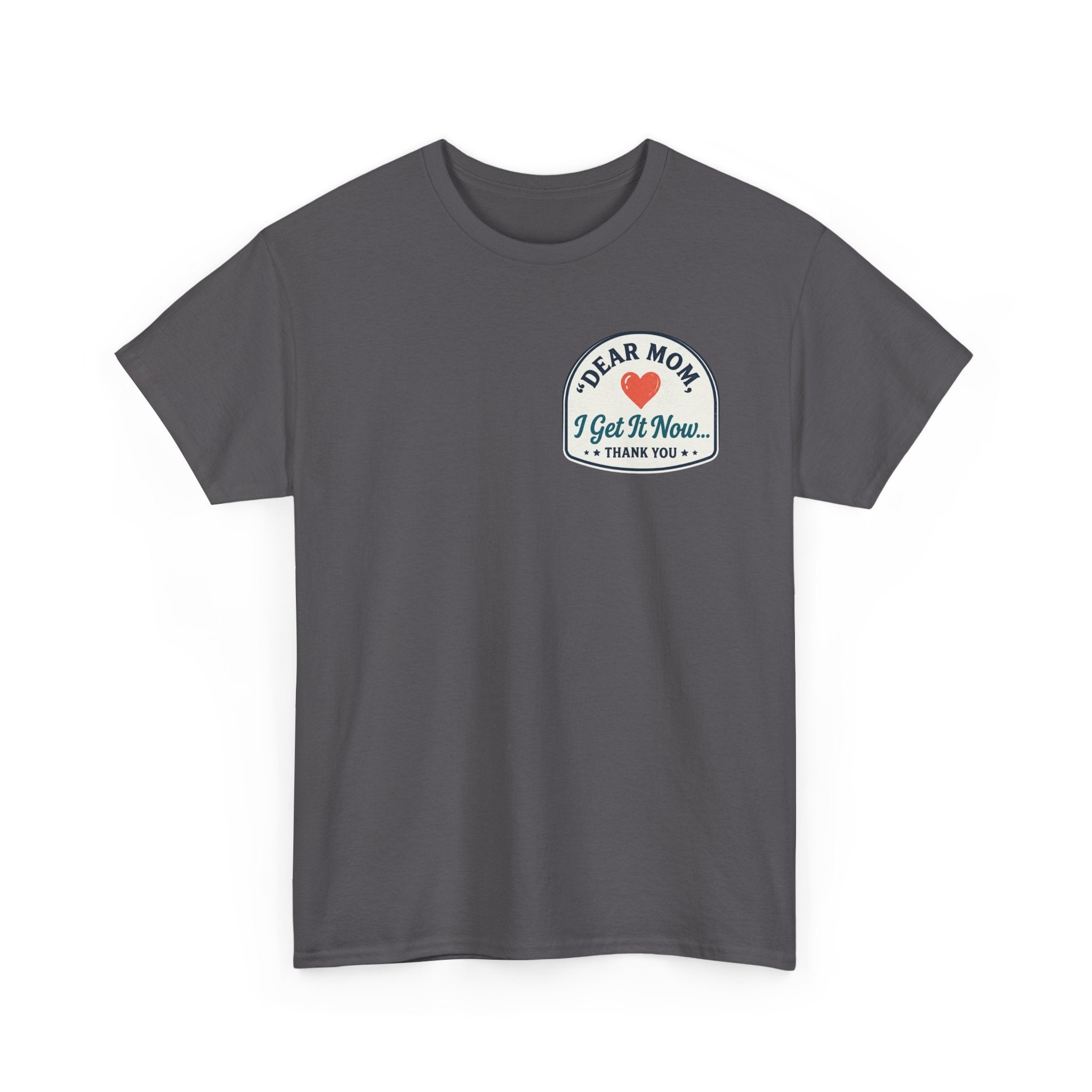Dear mom, I get it now Cotton Tee