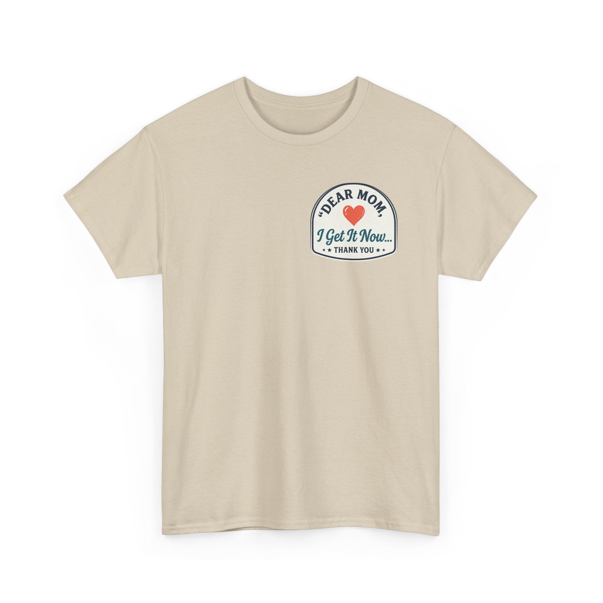 Dear mom, I get it now Cotton Tee