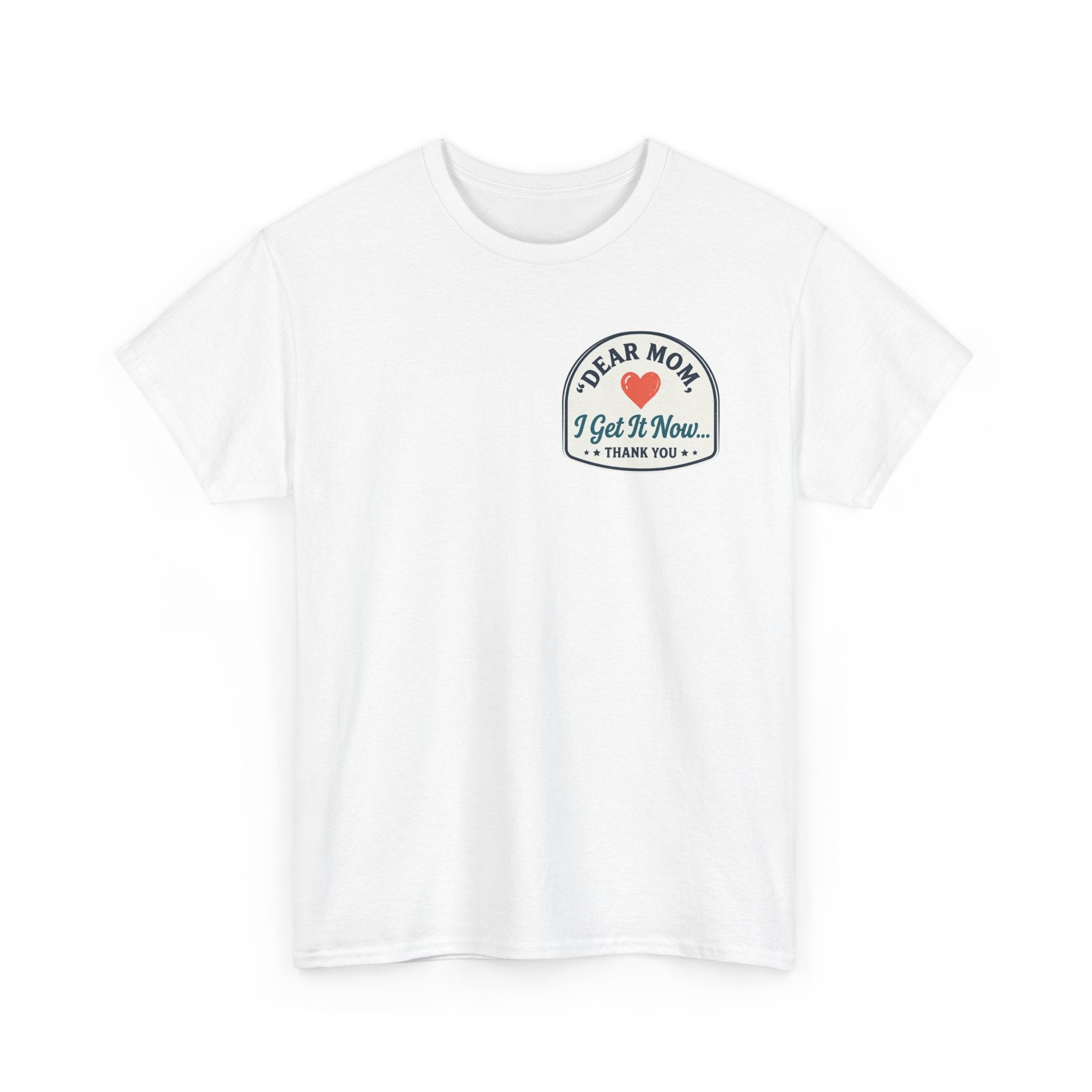 Dear mom, I get it now Cotton Tee