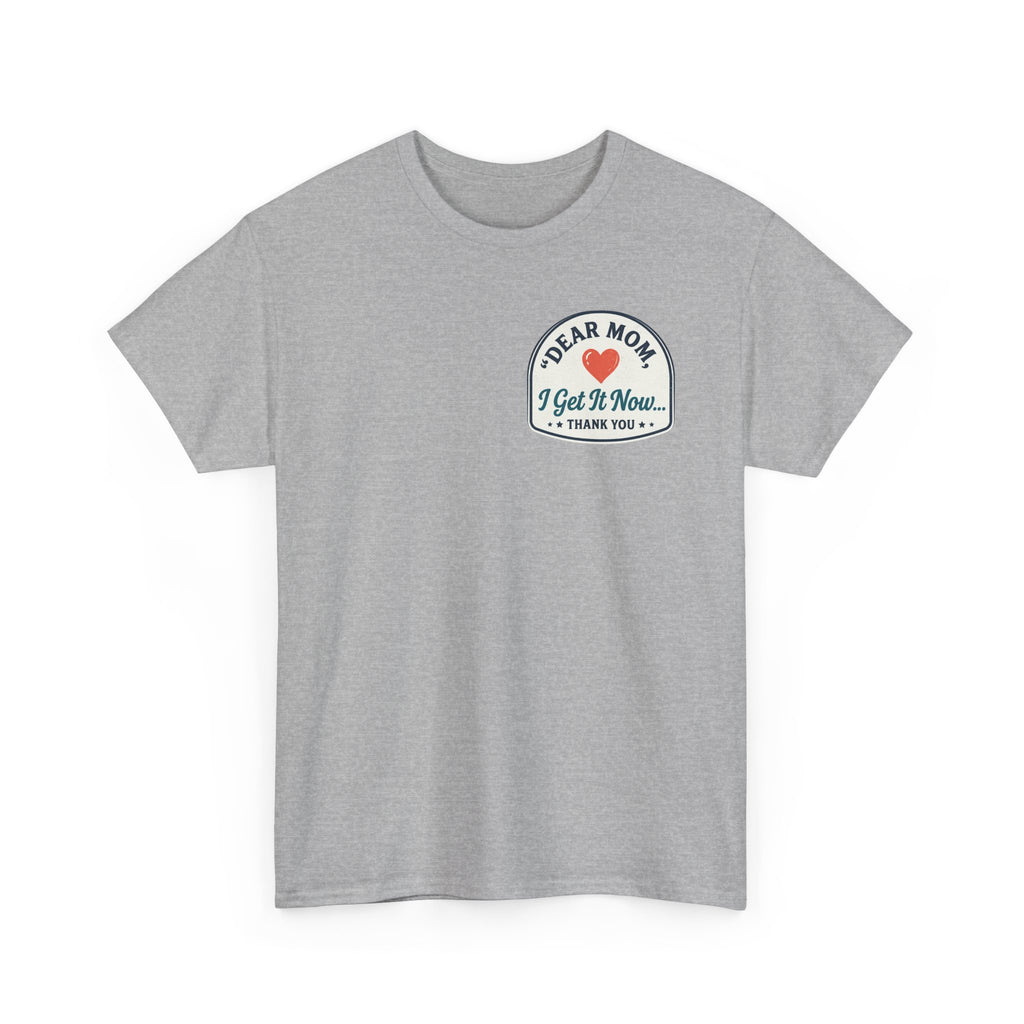 Dear mom, I get it now Cotton Tee