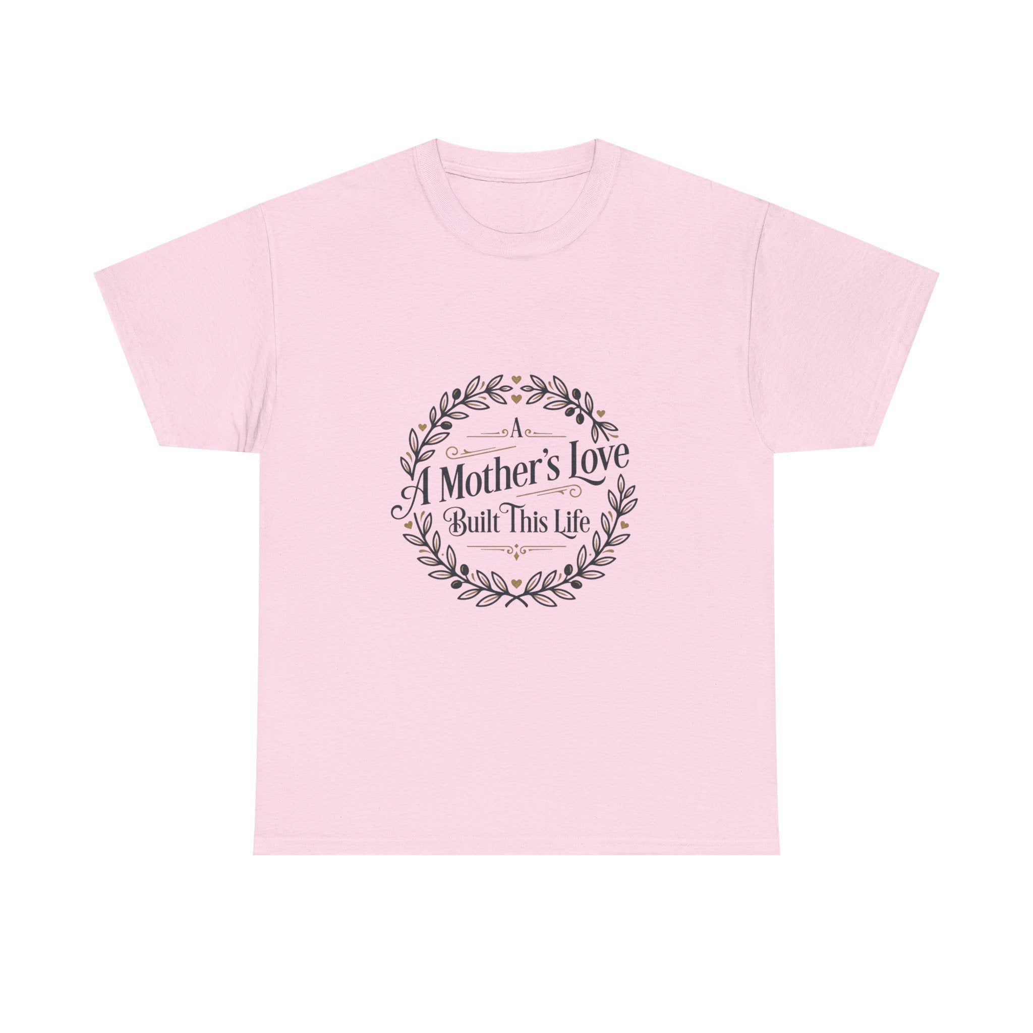 A mother's love Built this life- Mother's day Cotton Tee