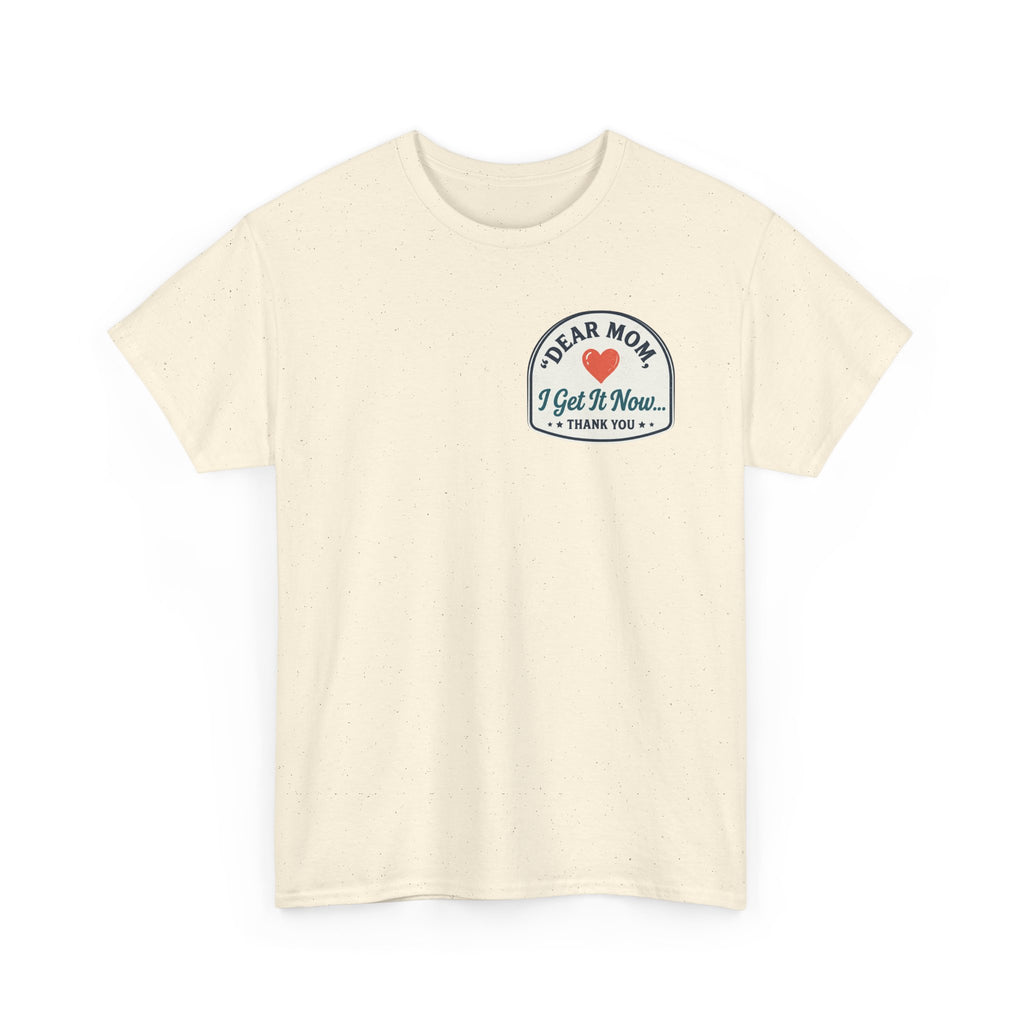 Dear mom, I get it now Cotton Tee