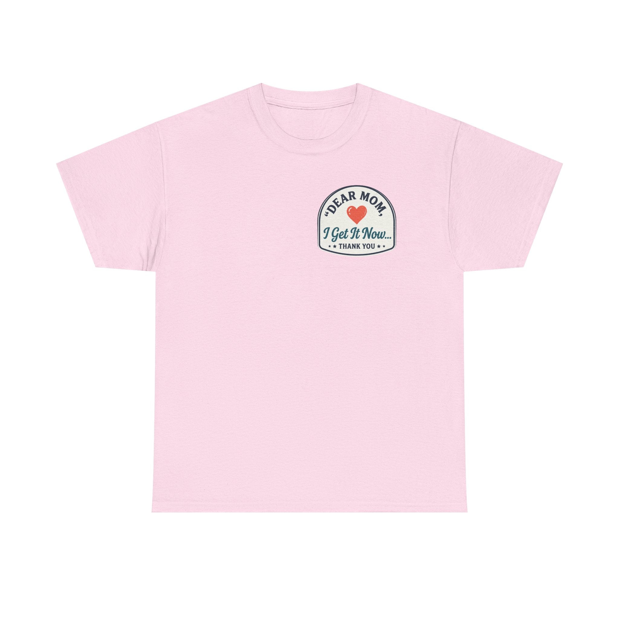 Dear mom, I get it now Cotton Tee