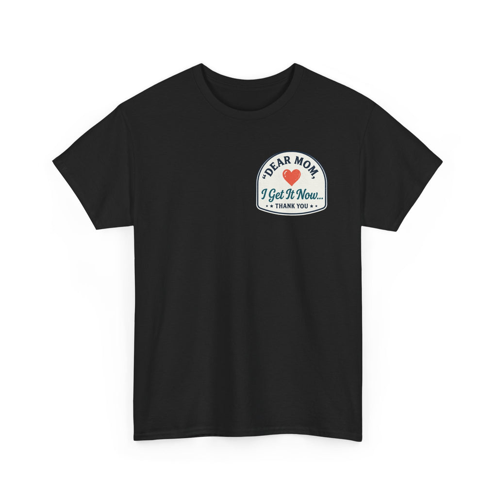 Dear mom, I get it now Cotton Tee