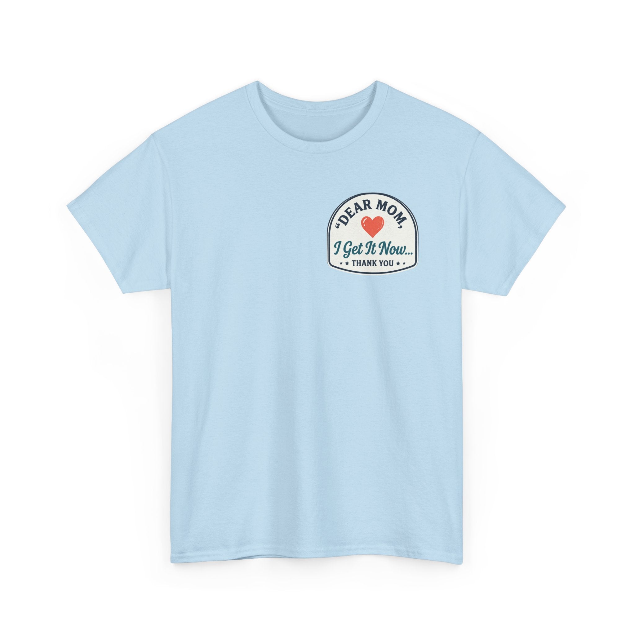 Dear mom, I get it now Cotton Tee