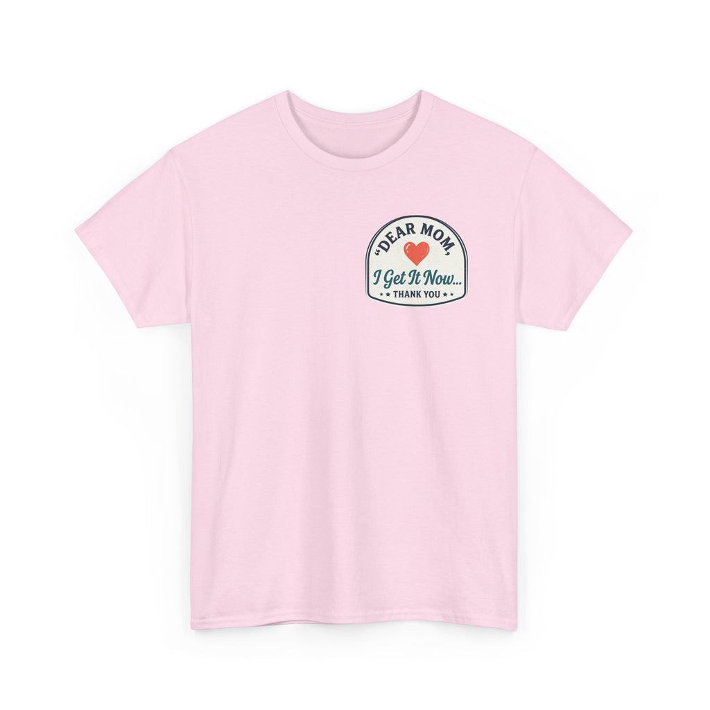 Dear mom, I get it now Cotton Tee
