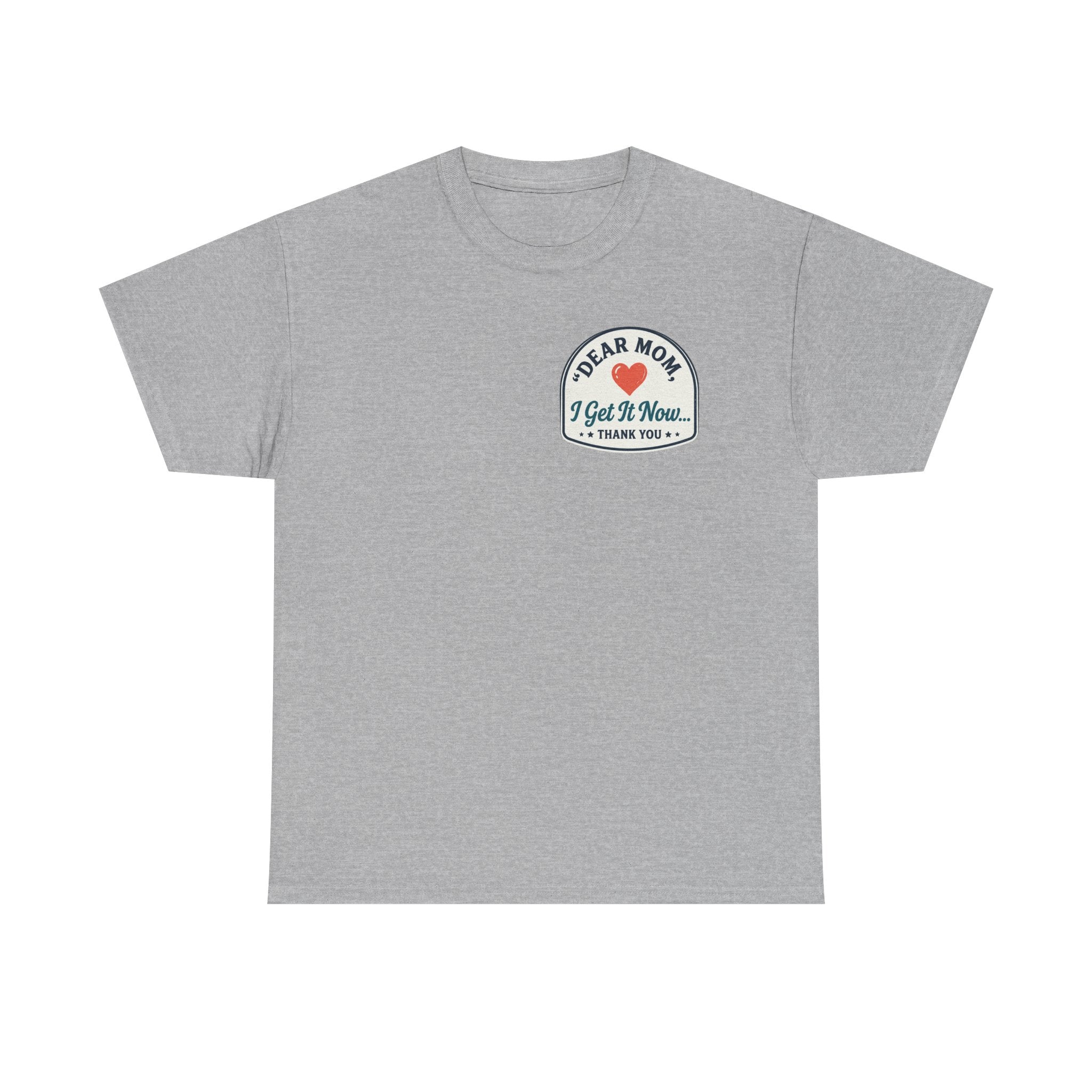 Dear mom, I get it now Cotton Tee