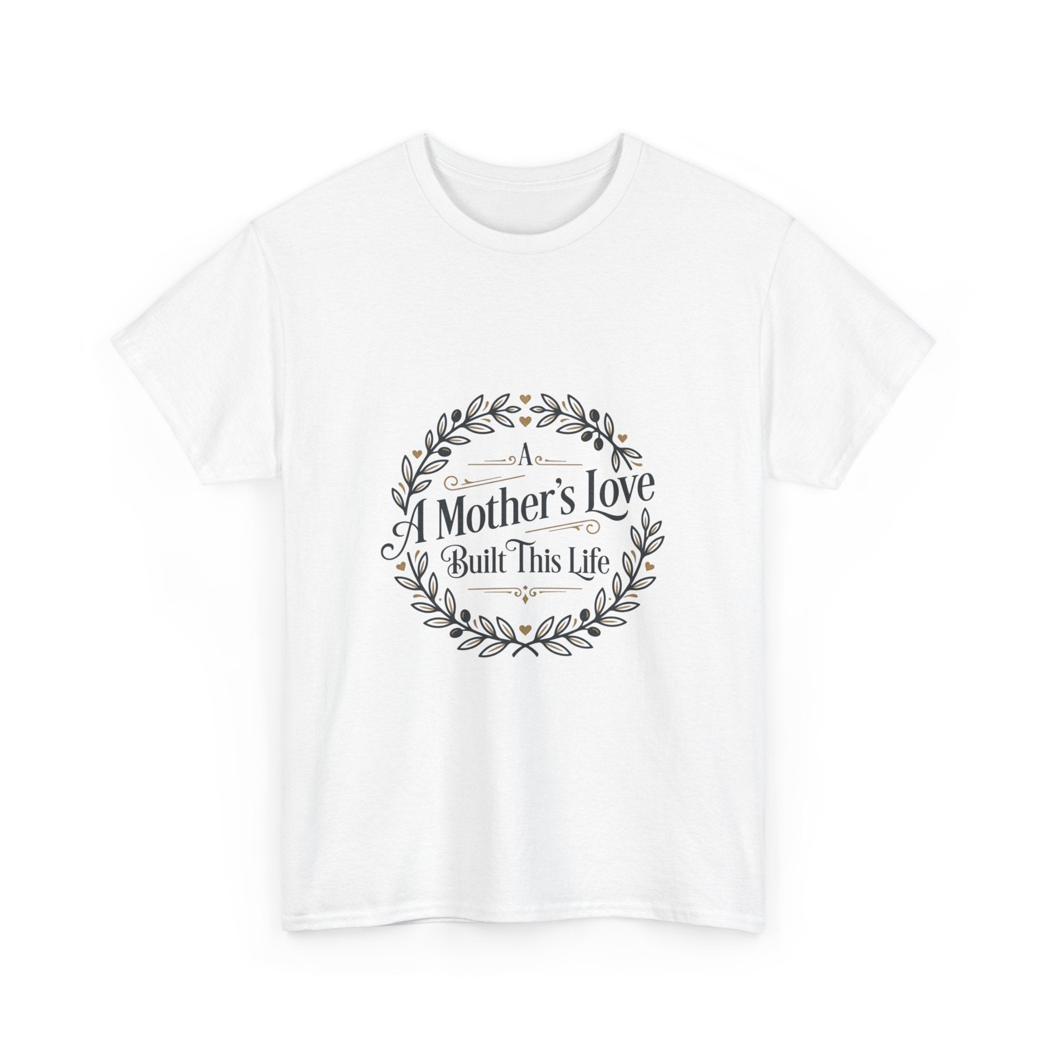 A mother's love Built this life- Mother's day Cotton Tee
